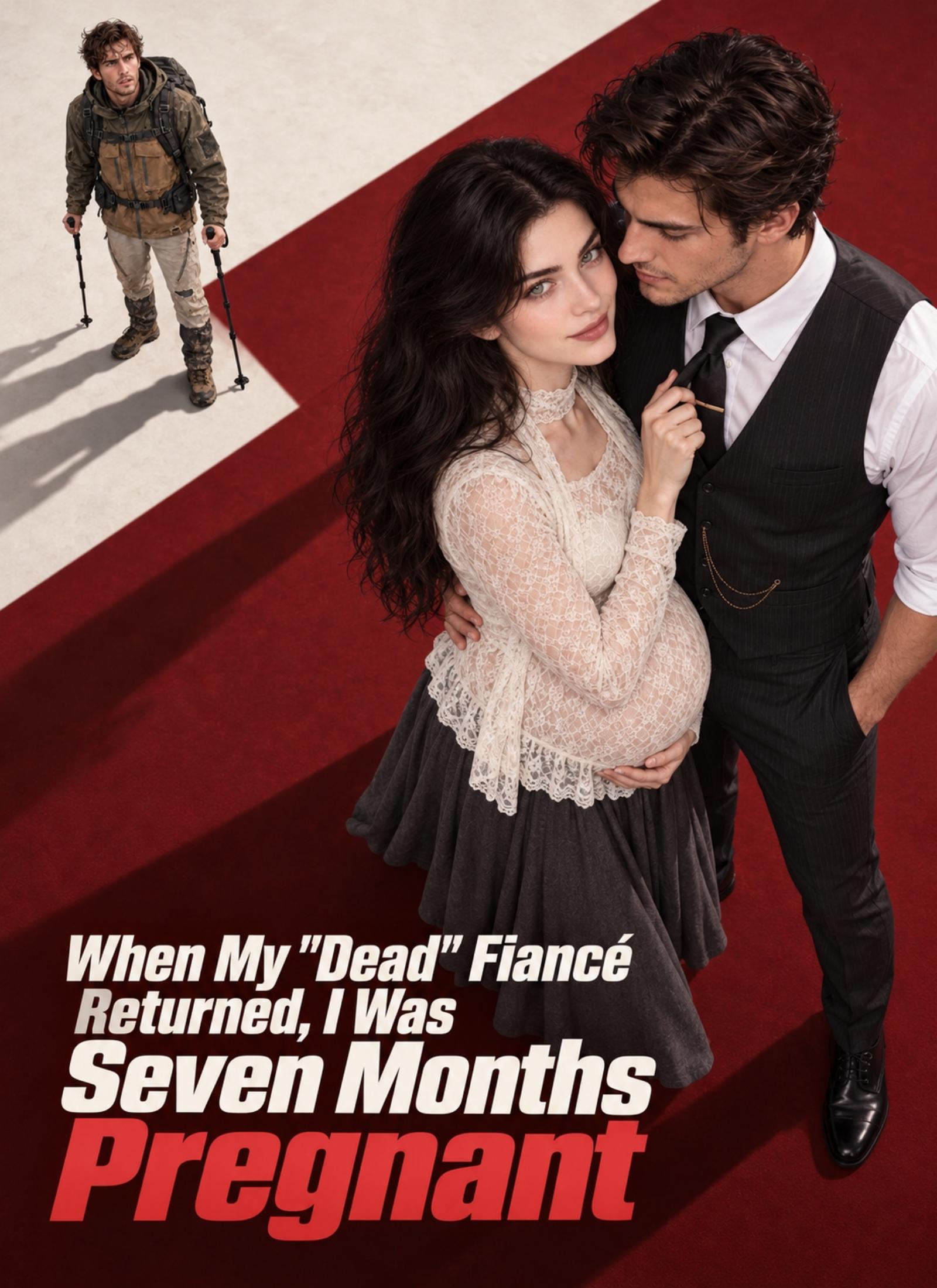 When My "Dead" Fiancé Returned, I Was Seven Months Pregnant